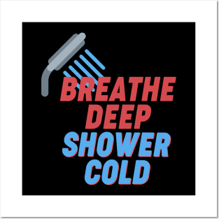 Breathe Deep, Shower cold - Wim Hof Inspired Posters and Art